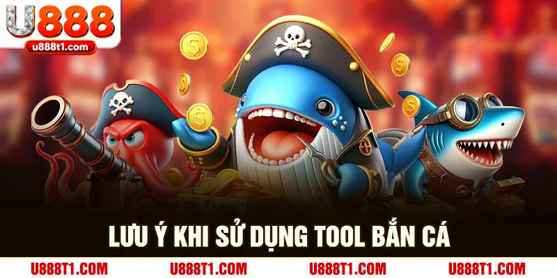 Lưu ý khi sử dụng tool hack bắn cá