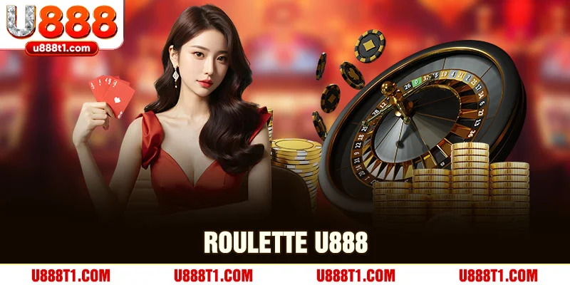 Roulette U888 – Trải Nghiệm Đỉnh Cao, Cơ Hội Jackpot Lớn