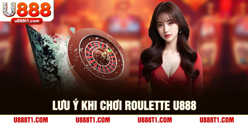 Lưu ý khi tham gia roulette U888