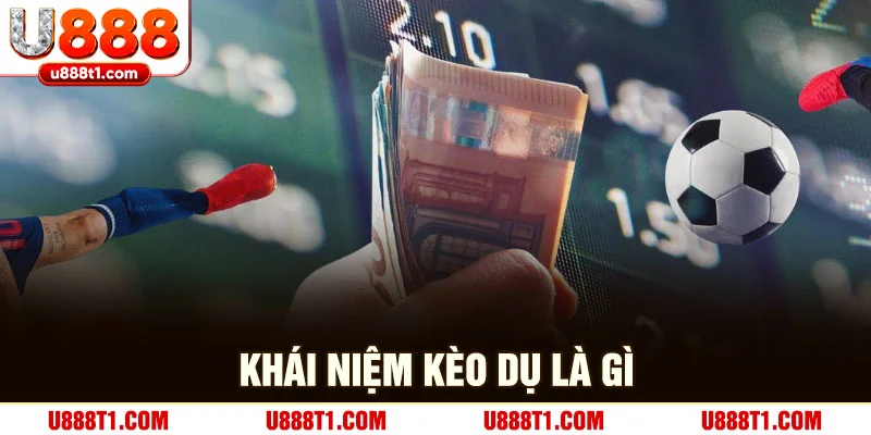 Khái niệm kèo dụ là gì