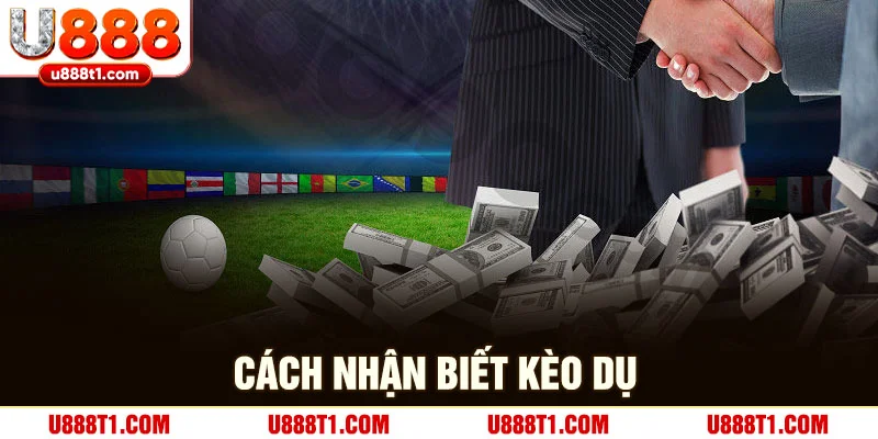 Cách nhận biết kèo dụ