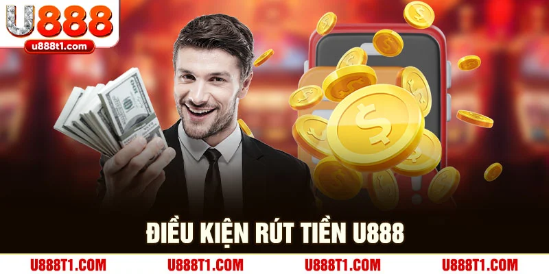 Điều kiện rút tiền U888