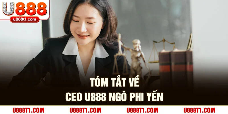 Tóm tắt về CEO U888 Ngô Phi Yến