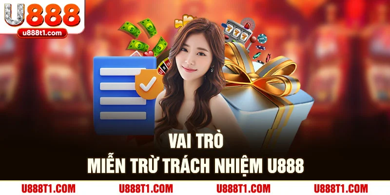 Vai trò của miễn trừ trách nhiệm U888