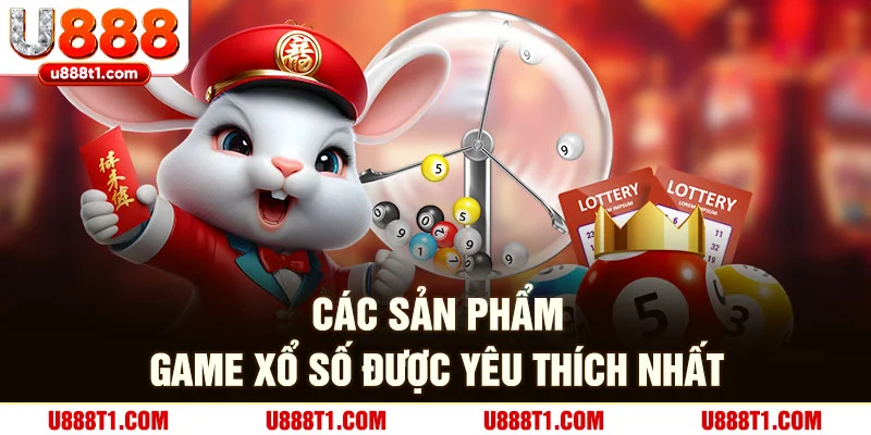 Các loại hình được xổ số được yêu thích tại U888