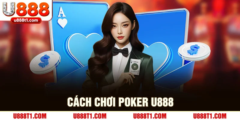 Cách chơi poker U888 đơn giản
