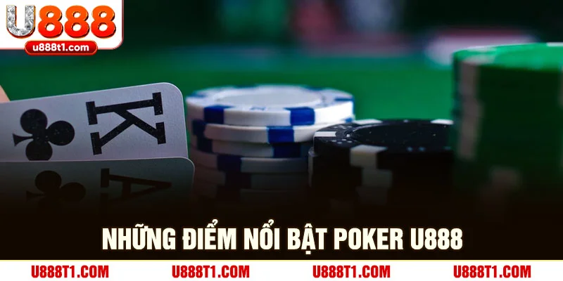 Những điểm nổi bật của poker U888