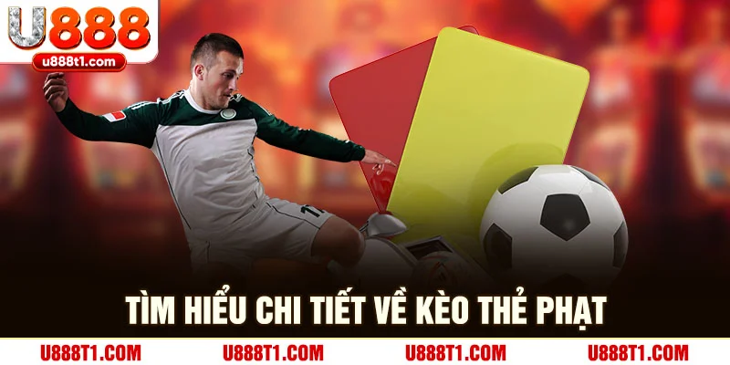 Tìm hiểu chi tiết về kèo thẻ phạt