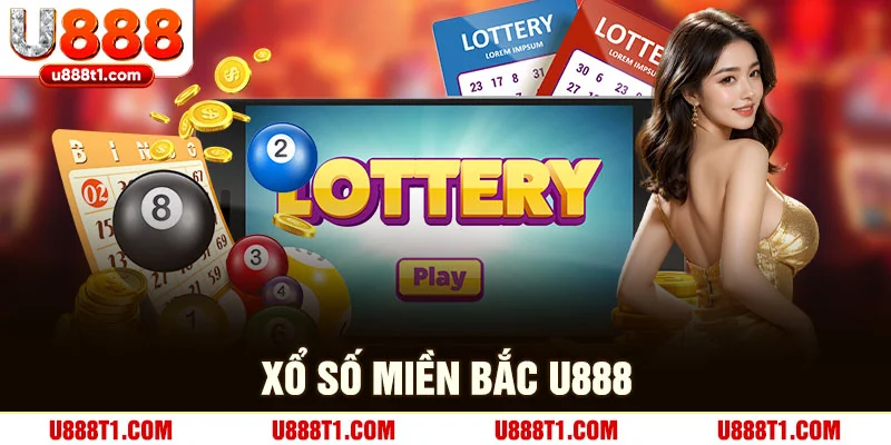 Xổ Số Miền Bắc – Cơ Hội Đổi Đời Với Bí Quyết Thắng Lớn Tại U888